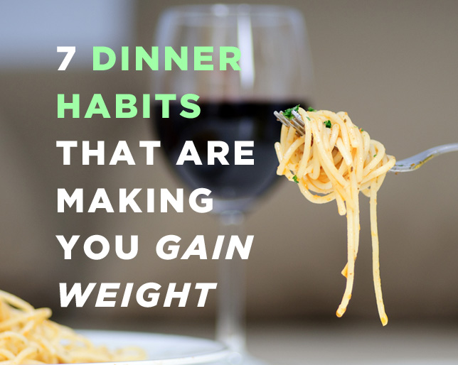 dinner habits that are making you gain weight